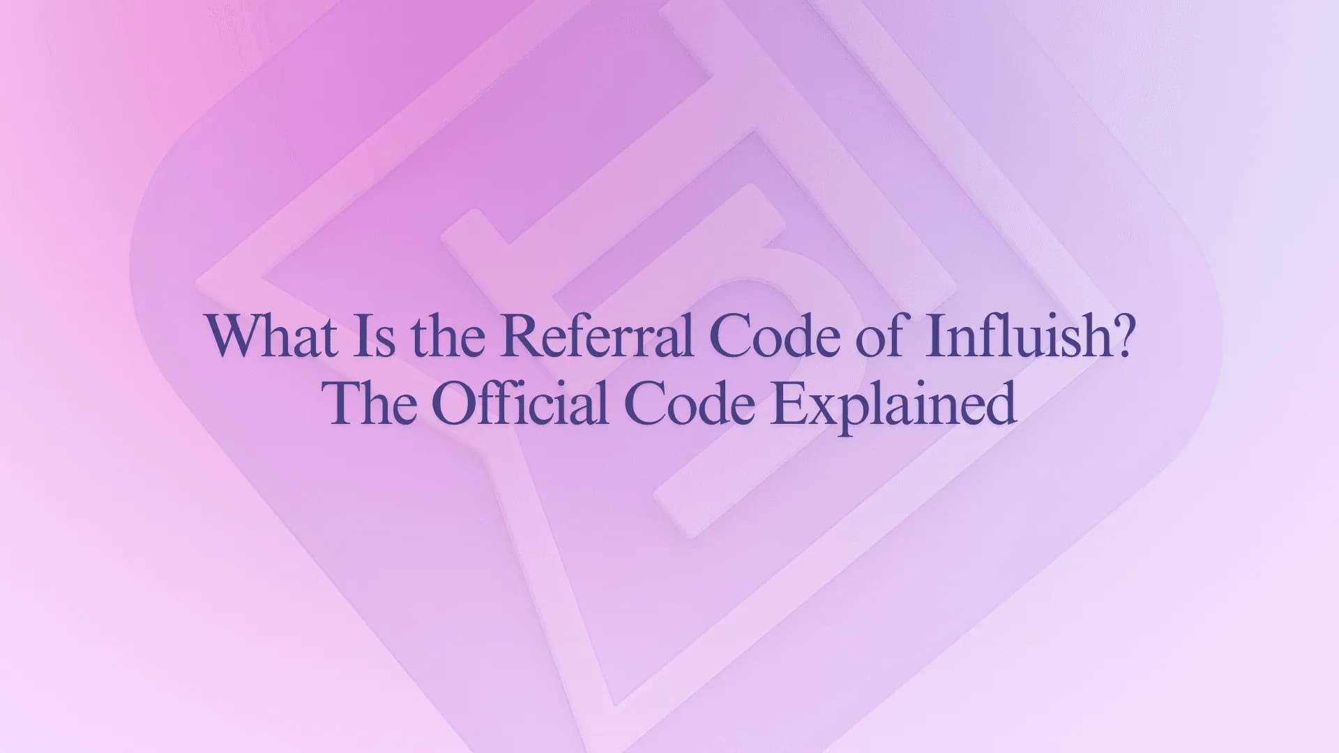 What Is the Referral Code of Influish? The Official Code Explained