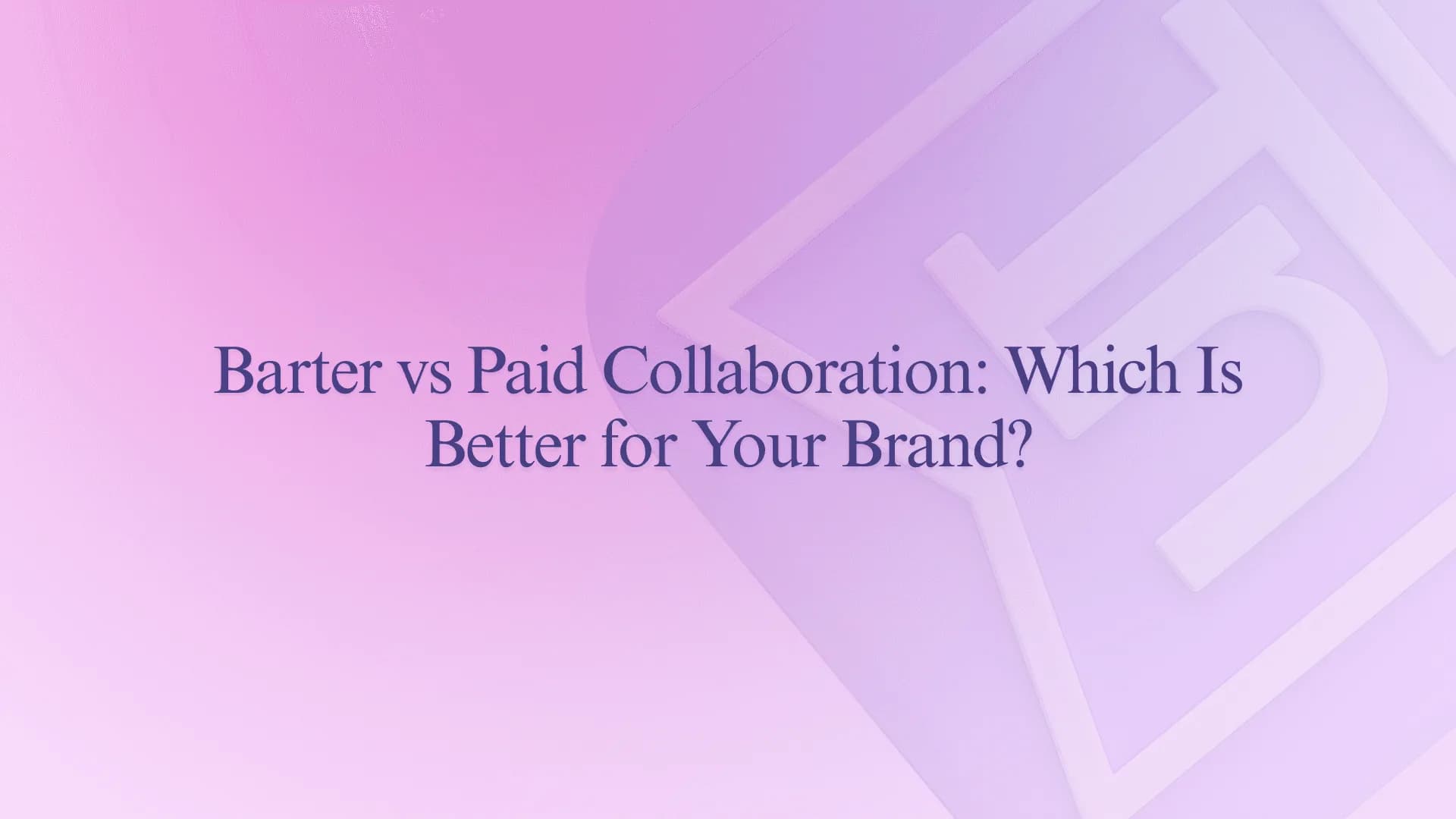 Barter vs Paid Collaboration: Which Is Better for Your Brand?