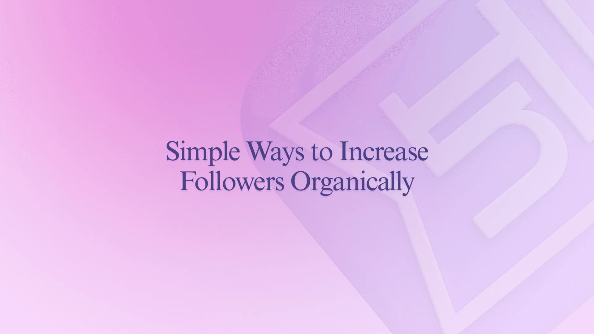 Simple Ways to Increase Followers Organically
