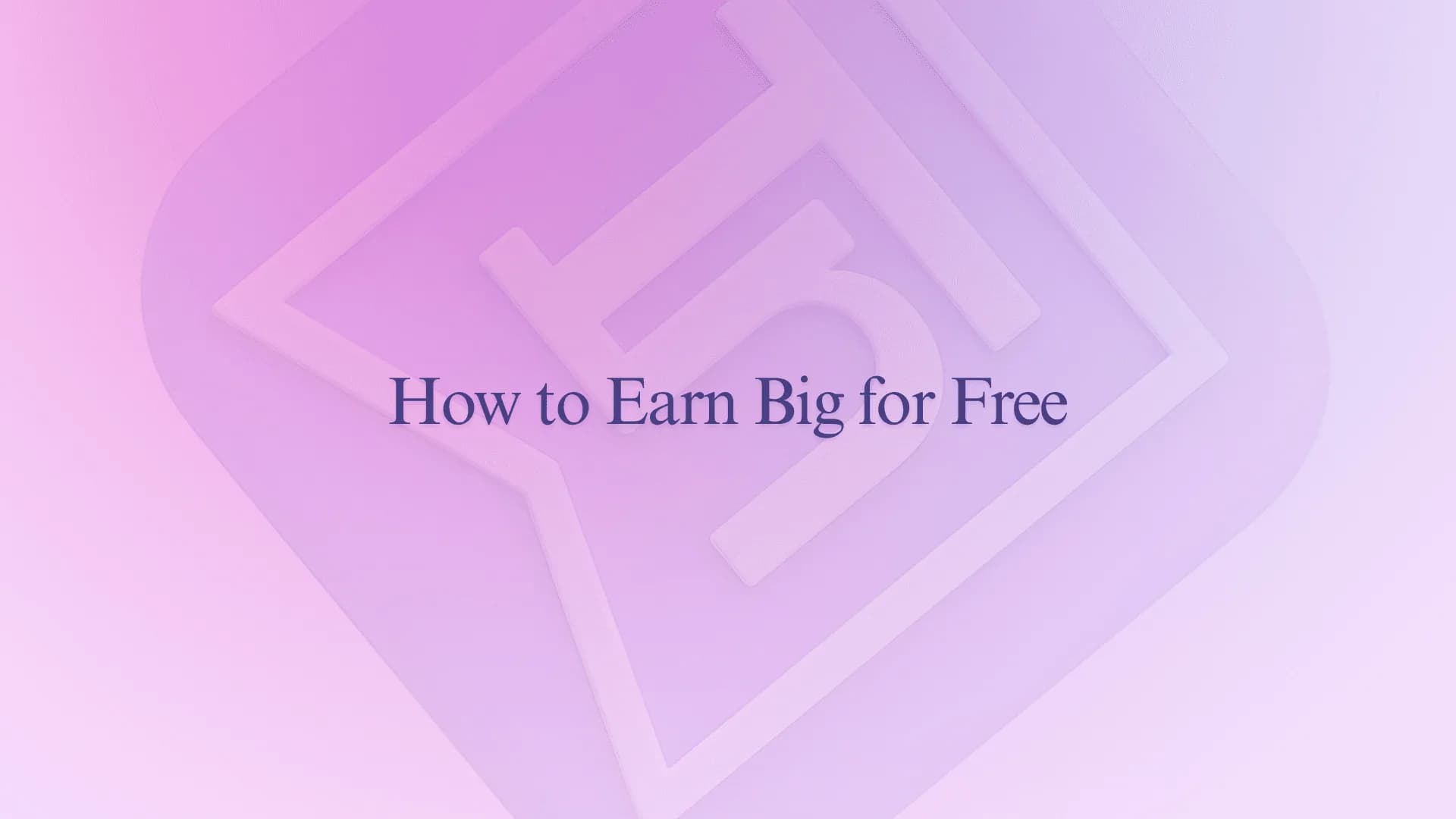 How to Earn Big for Free
