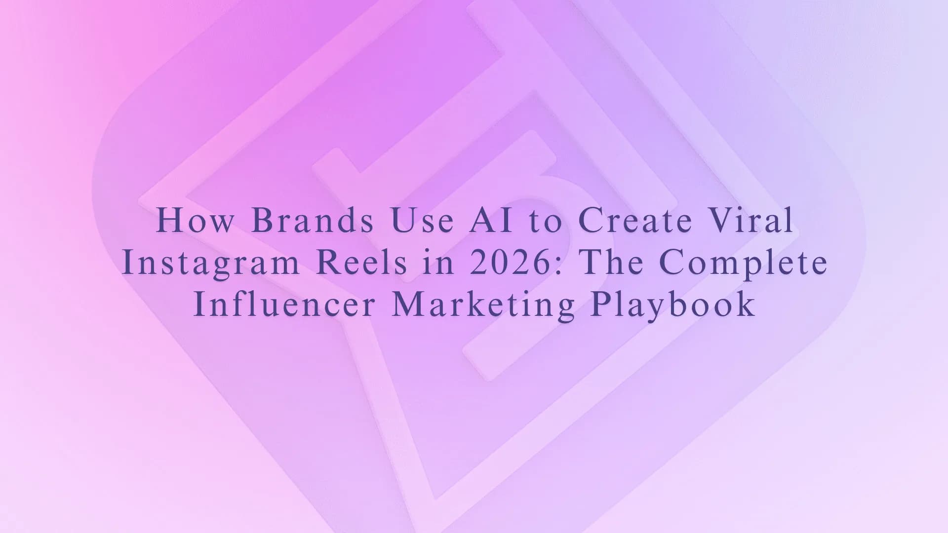How Brands Use AI to Create Viral Instagram Reels in 2026