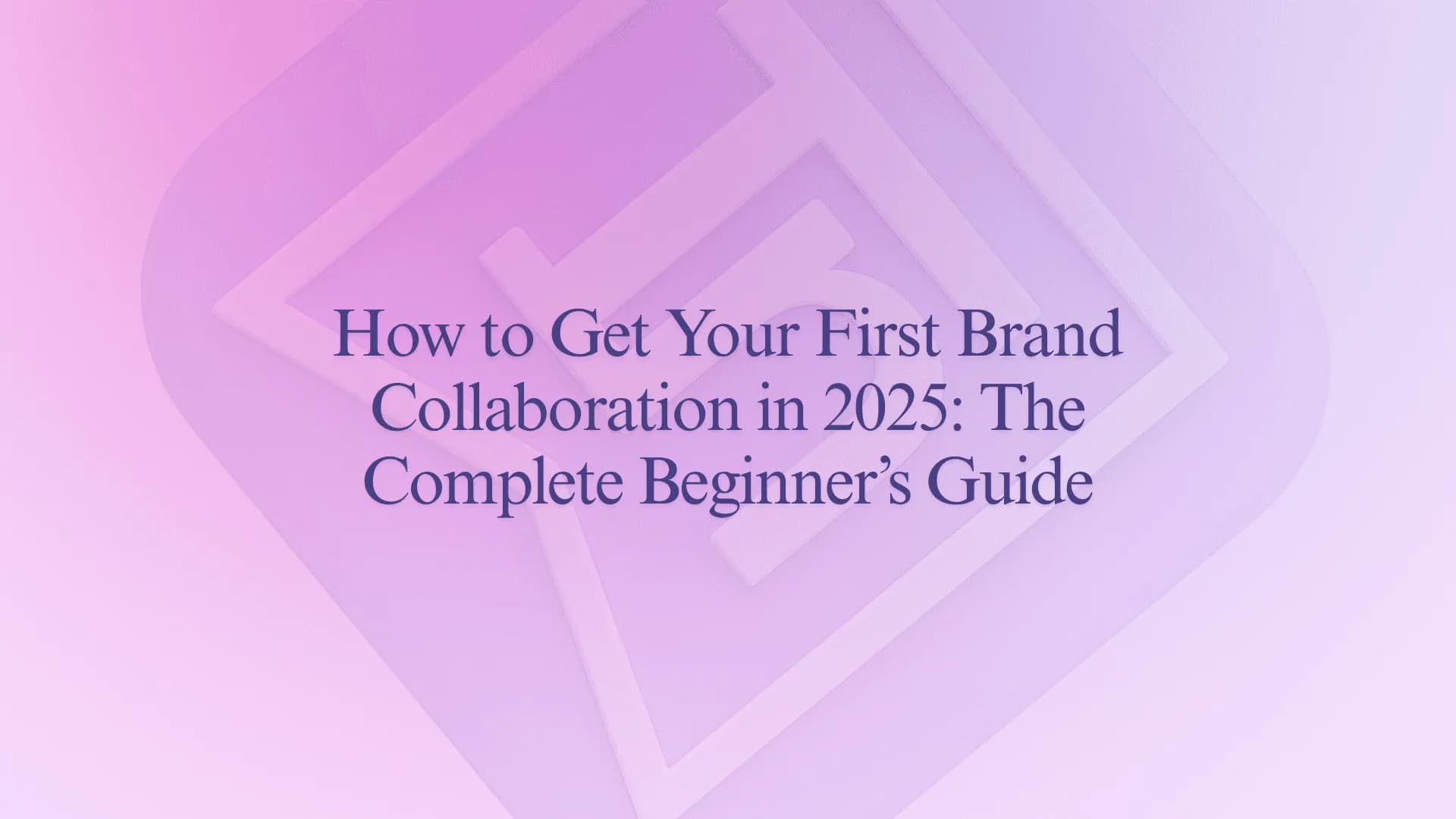 How to Get Your First Brand Collaboration in 2025: The Complete Beginner’s Guide