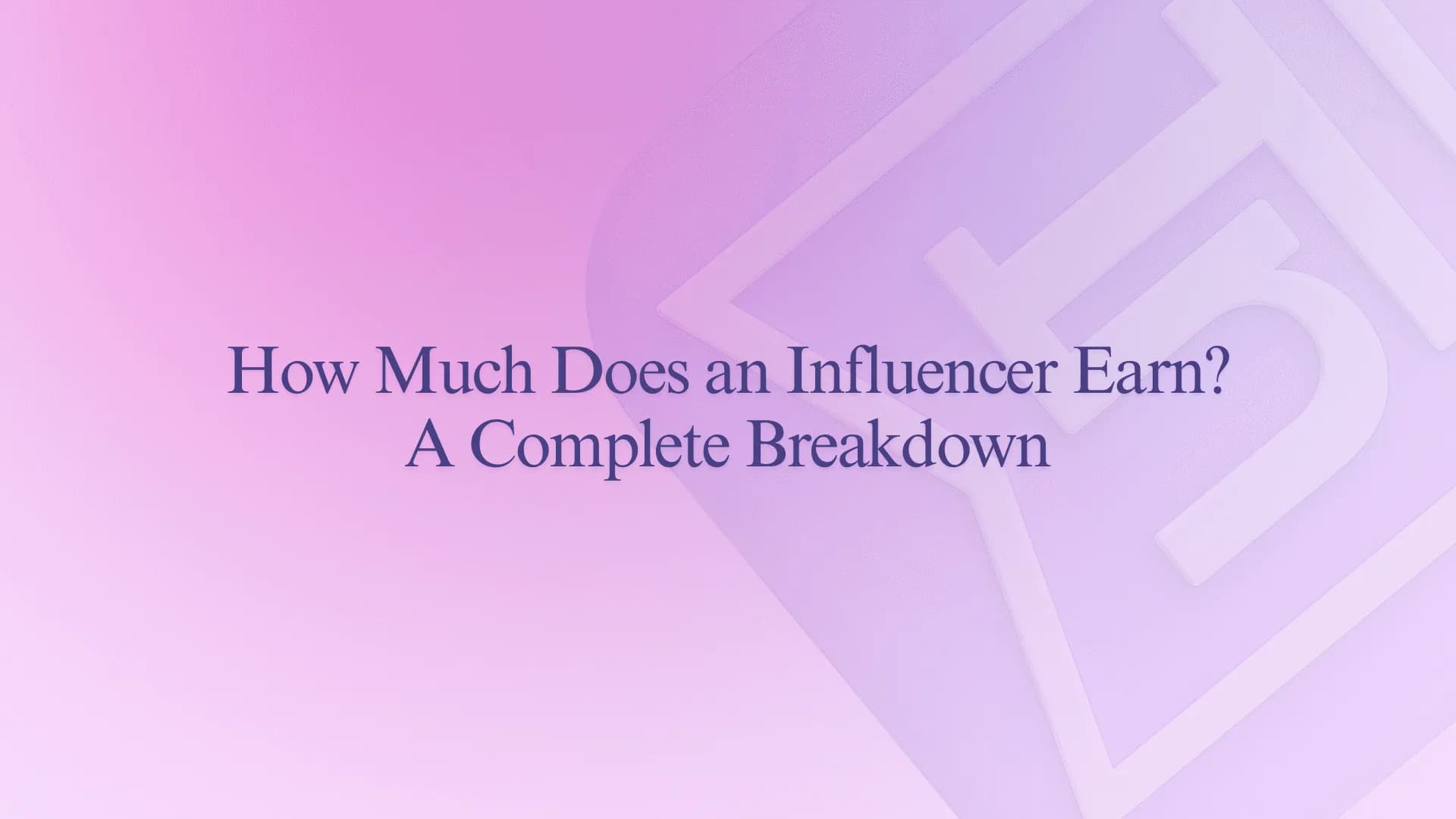 How Much Does an Influencer Earn? A Complete Breakdown