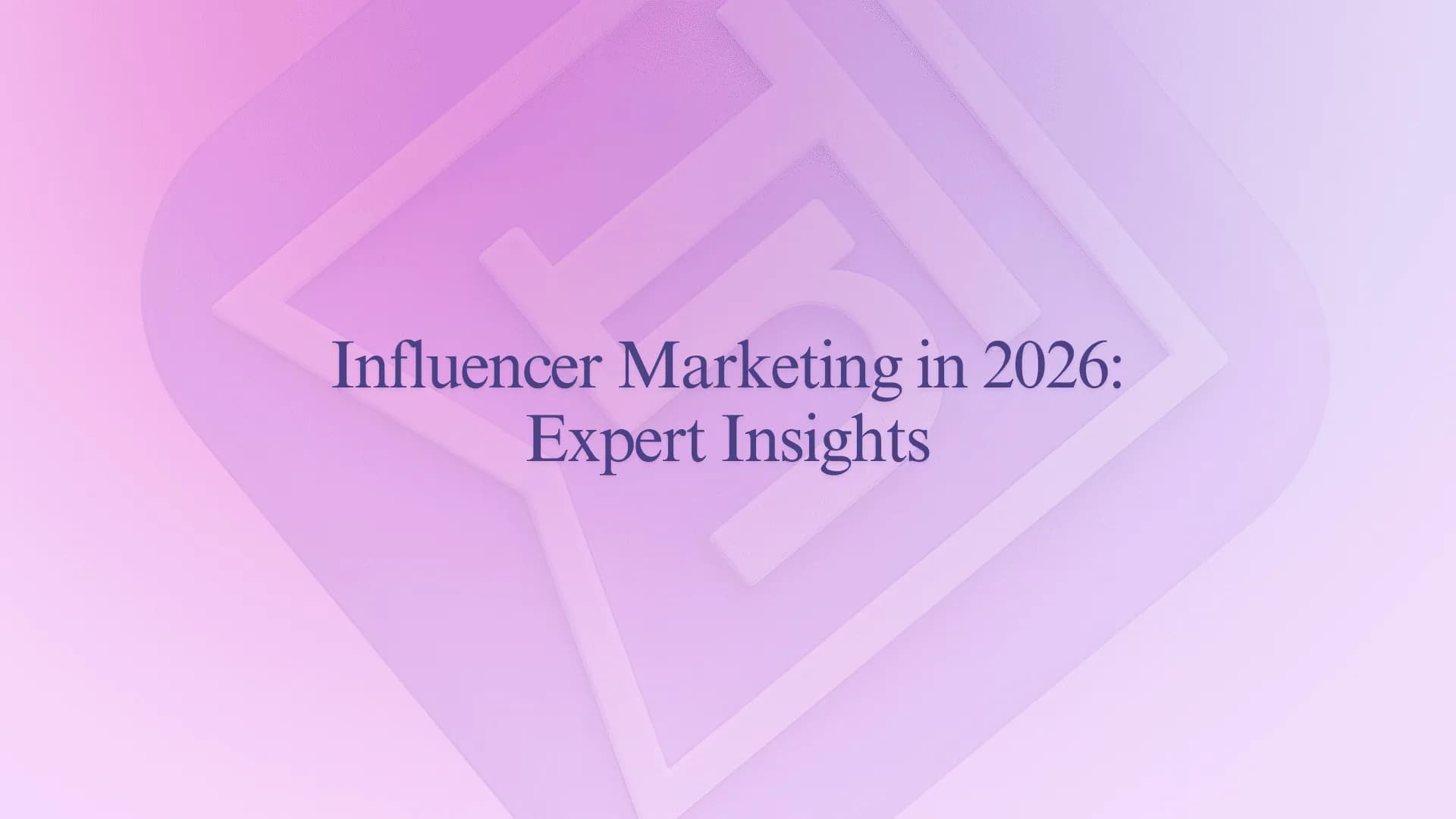 Influencer Marketing in 2026: Expert Insights