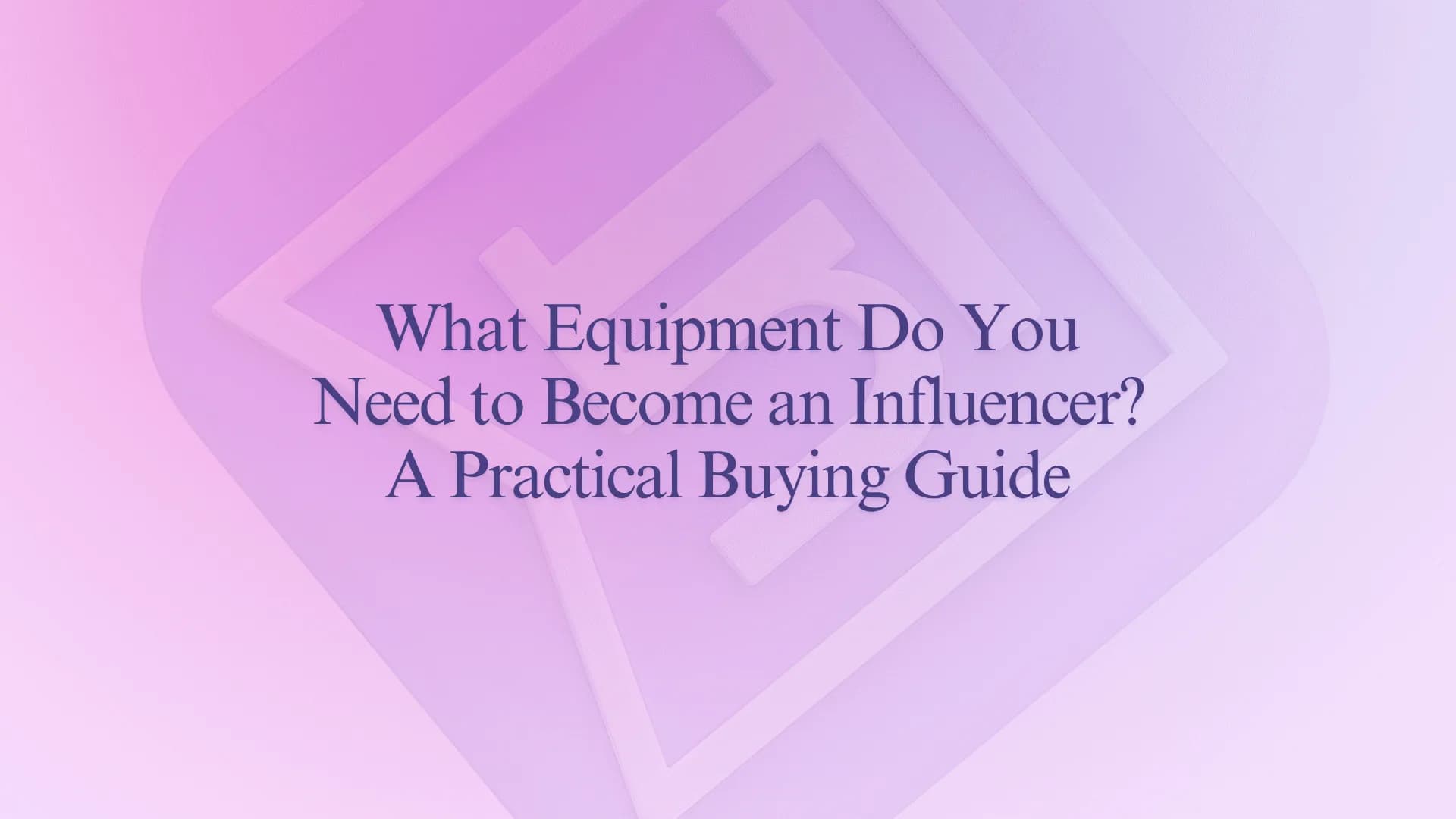 What Equipment Do You Need to Become an Influencer? A Practical Buying Guide