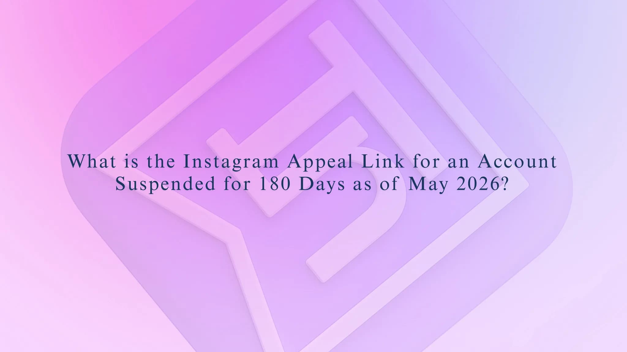 What is the Instagram Appeal Link for an Account Suspended for 180 Days as of May 2026?