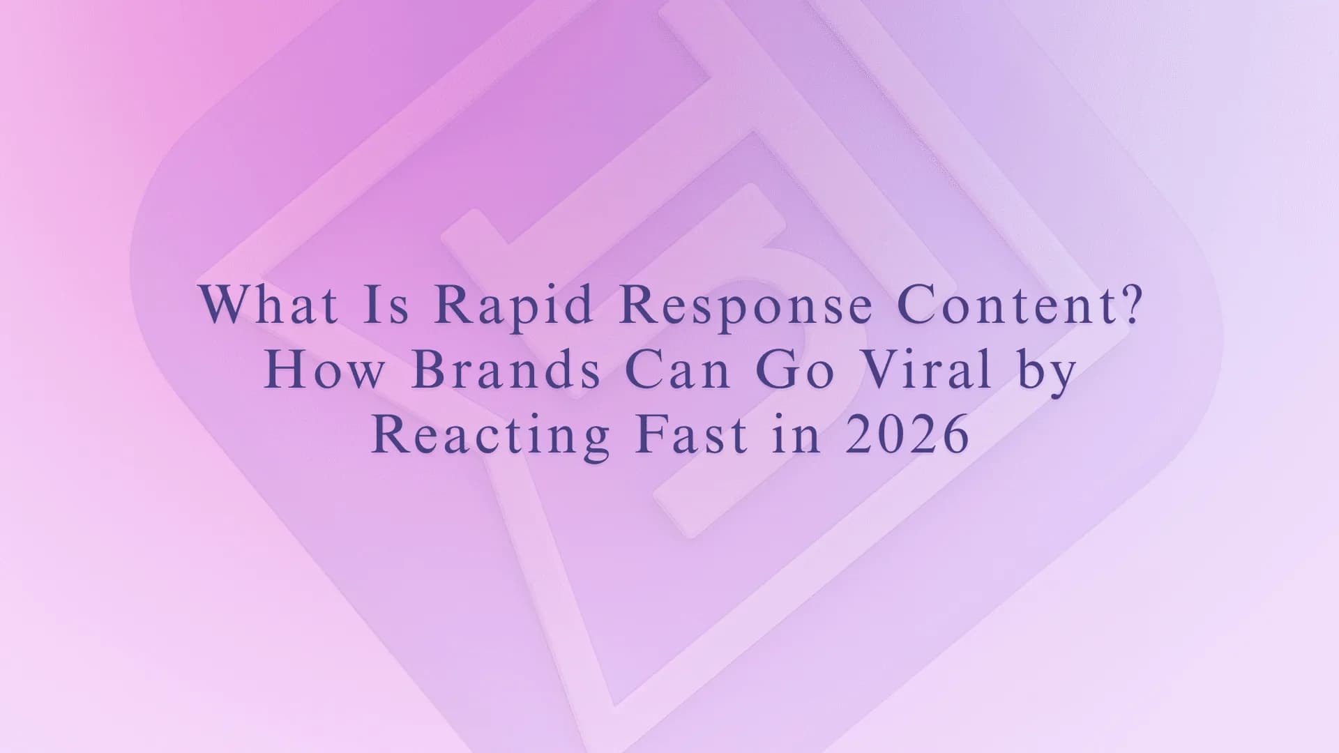 What Is Rapid Response Content? How Brands Can Go Viral by Reacting Fast in 2026
