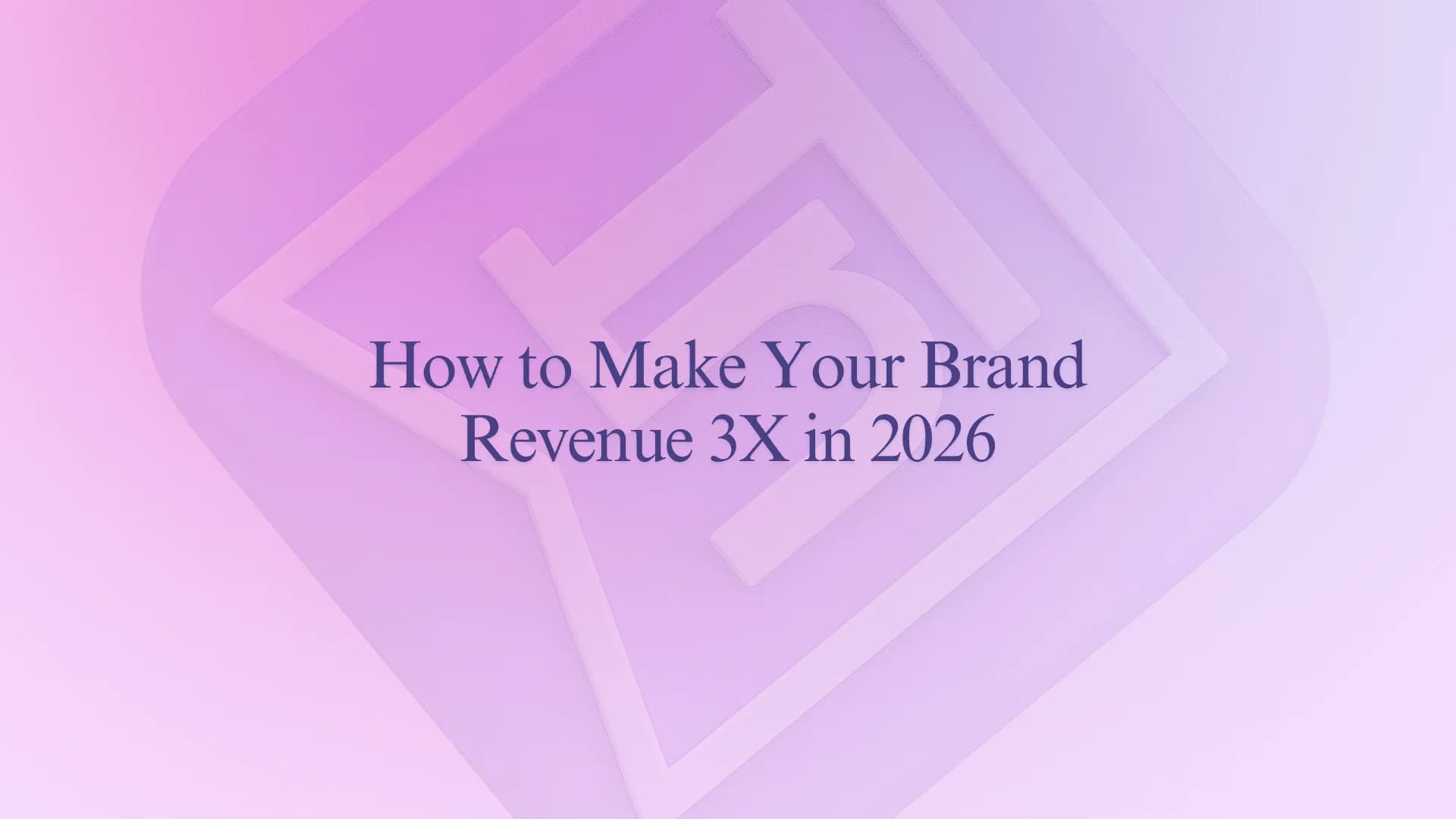 How to Make Your Brand Revenue 3X in 2026